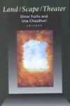 Land/Scape/Theater, edited by Elinor Fuchs and Una Chaudhuri